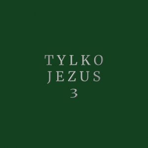 Muzyka chrześcijańska TYLKO JEZUS 3 Mariusz Śmiałek - zielona